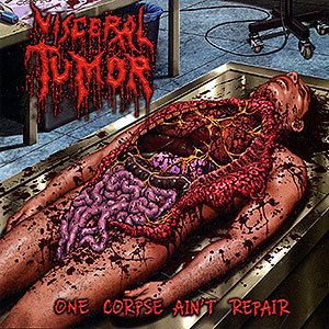 VISCERAL TUMOR - One Corpse Ain't Repair