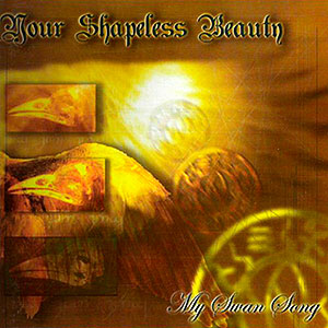 YOUR SHAPELESS BEAUTY - My Swan Song