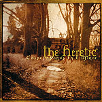 HERETIC, THE - Gospel Songs In E Minor