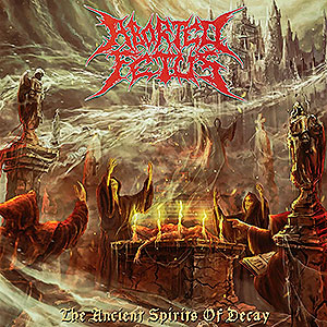ABORTED FETUS - The Ancient Spirits of Decay