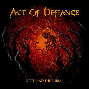 ACT OF DEFIANCE - Birth and the Burial