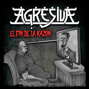 AGRESIVA - El Fin de la Razn