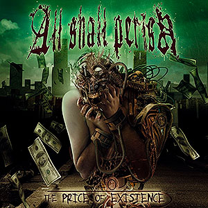 ALL SHALL PERISH - The Price of Existence