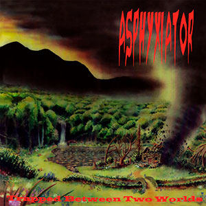 ASPHYXIATOR - Trapped Between Two Worlds