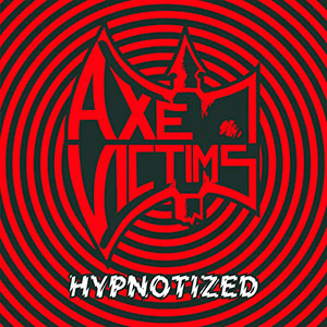 AXE VICTIMS - Hypnotized