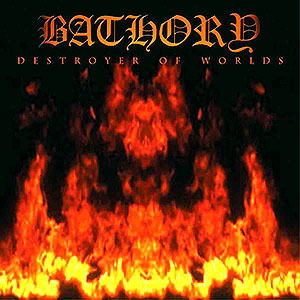 BATHORY - Destroyer of Worlds