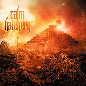 CALM HATCHERY - Sacrilege of Humanity