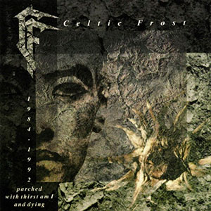 CELTIC FROST - Parched with Thirst Am I and Dying