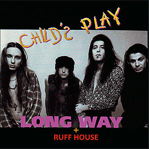 CHILD's PLAY - Long Way + Ruff House