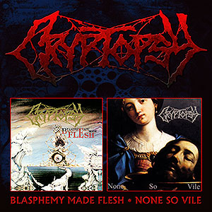 CRYPTOPSY - Blasphemy Made Flesh + None So Vile