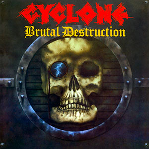 CYCLONE - Brutal Destruction