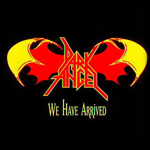 DARK ANGEL - We Have Arrived