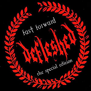 DEFLESHED - Fast Forward (The Special Edition)