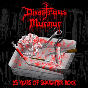 DISASTROUS MURMUR - 25 Years of Slaughter Rock