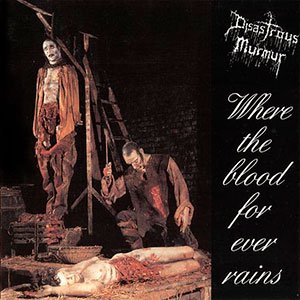 DISASTROUS MURMUR - Where the Blood for Ever Rains