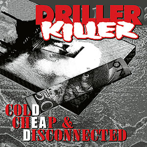 DRILLER KILLER - Cold, Cheap & Disconnected