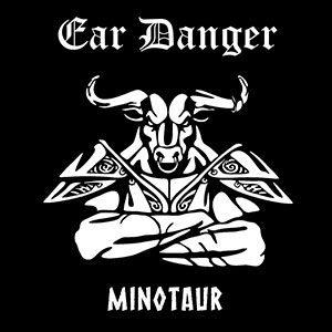 EAR DANGER - Minotaur