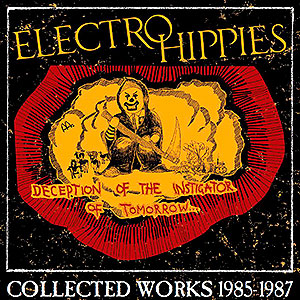 ELECTRO HIPPIES - Deception of the Instigator of Tomorrow... (Collected Works 1985-1987)