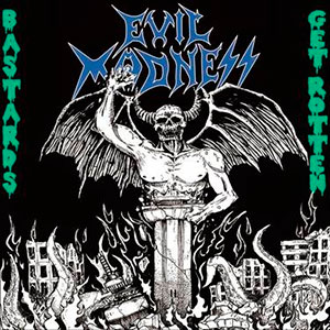 EVIL MADNESS - Bastards Get Rotten