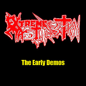 EXTREME MASTURBATION - The Early Demos