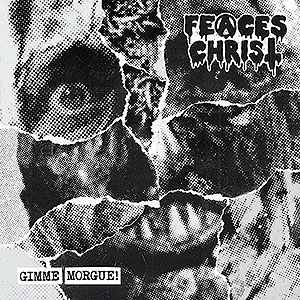 FEACES CHRIST - Gimme Morgue!