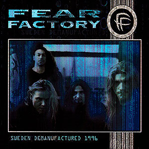 FEAR FACTORY - Sweden Demanufactured 1996