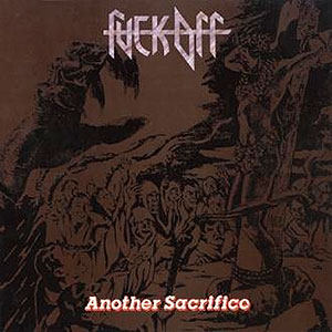 FUCK OFF - Another Sacrifice