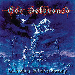 GOD DETHRONED - Bloody Blasphemy