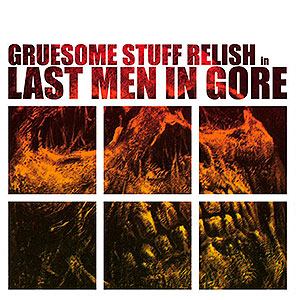 GRUESOME STUFF RELISH - [green] Last Men in Gore