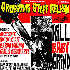 GRUESOME STUFF RELISH - Kill Baby Grind