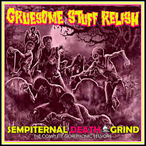 GRUESOME STUFF RELISH - Sempiternal Death Grind