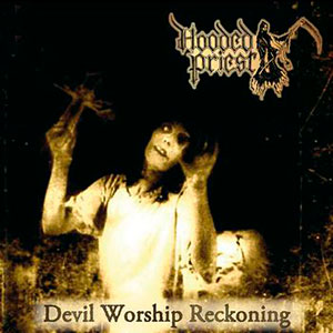 HOODED PRIEST - Devil Worship Reckoning