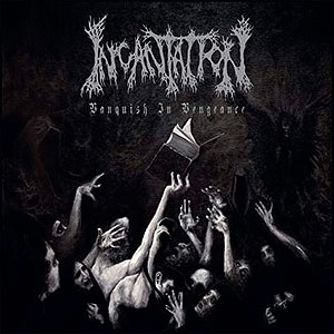 INCANTATION - Vanquish in Vengeance