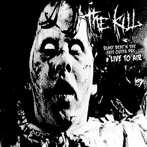 KILL, THE - Blast Beat'n the Shit Outta PBS (Live to Air)