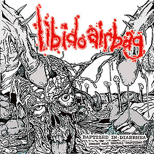 LIBIDO AIRBAG - Baptized in Diarrhea (Demos and Rectal Rarities)