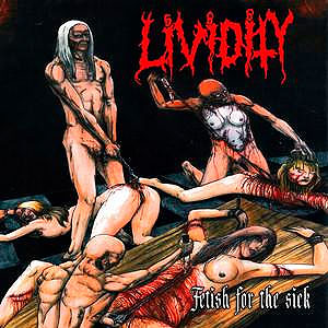 LIVIDITY - Fetish for the Sick/ Rejoice in Mordbidity