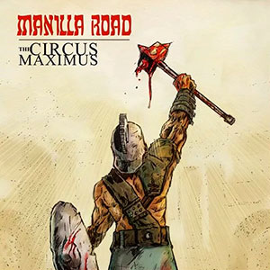 MANILLA ROAD - The Circus Maximus