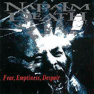 NAPALM DEATH - Fear, Emptiness, Despair