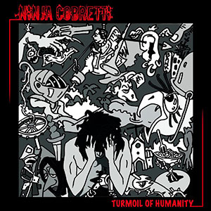 NINJA COBRETTI - Turmoil of Humanity