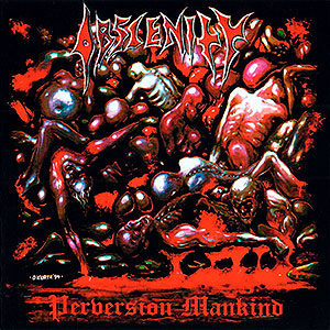 OBSCENITY - Perversion Mankind