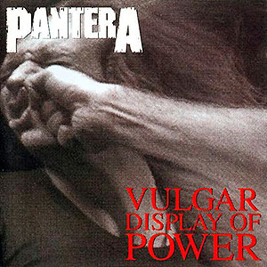 PANTERA - Vulgar Display of Power
