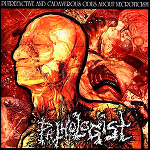PATHOLOGIST - Putrefactive and Cadaverous Odes About Necroticism