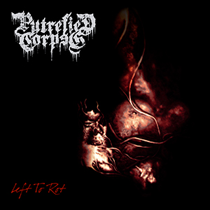 PUTREFIED CORPSE - Left to Rot