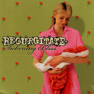REGURGITATE - Sickening Bliss