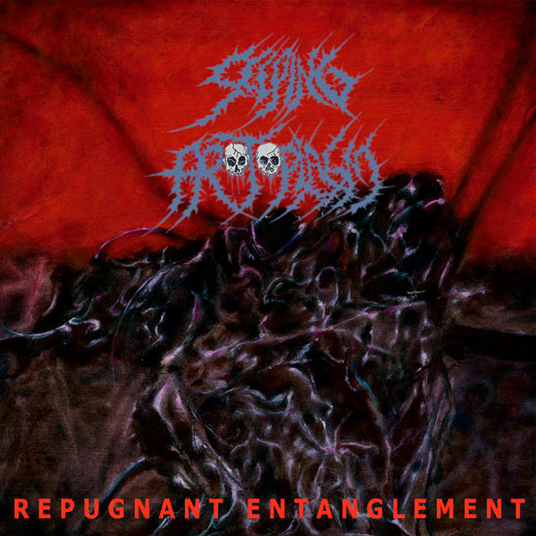 SEEPING PROTOPLASM - Repugnant Entanglement