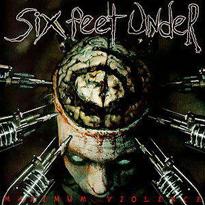 SIX FEET UNDER - Maximum Violence