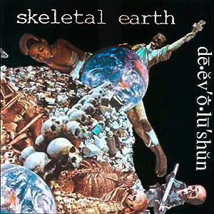 SKELETAL EARTH - Dē.ĕv'ṓ.lū'shŭn