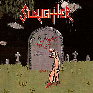 SLAUGHTER - Not Dead Yet