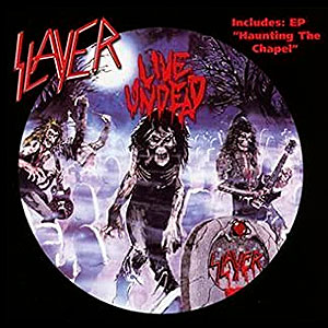 SLAYER - Live Undead + Haunting the Chapel