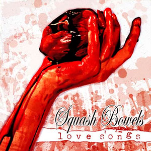 SQUASH BOWELS - Love Songs
